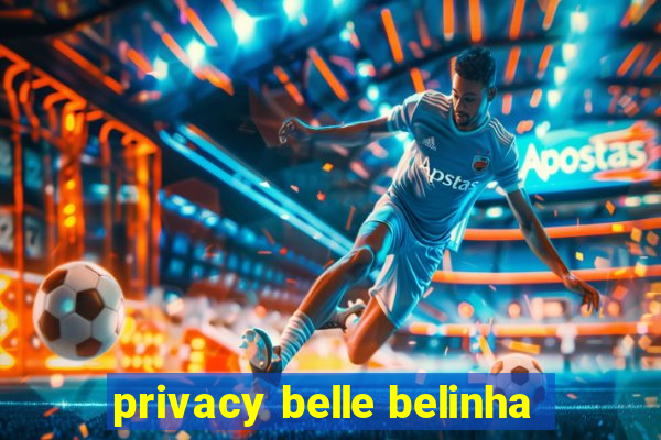 privacy belle belinha